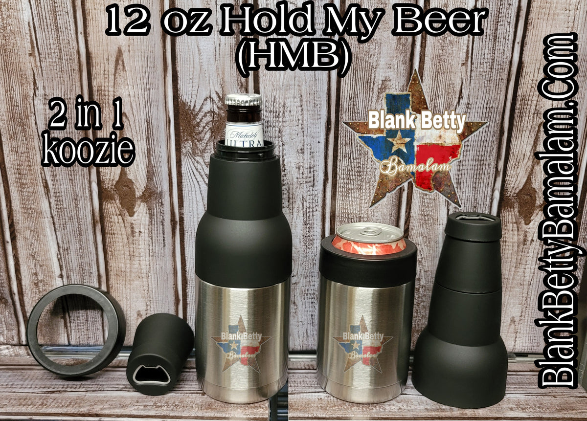 12 OZ HOLD MY BEER KOOZIE 3 in 1 (HMB) – Blank Betty Bamalam